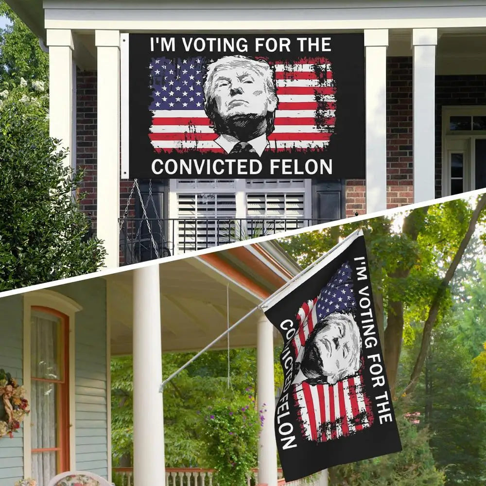 I'm Voting For The Convicted Felon Flag