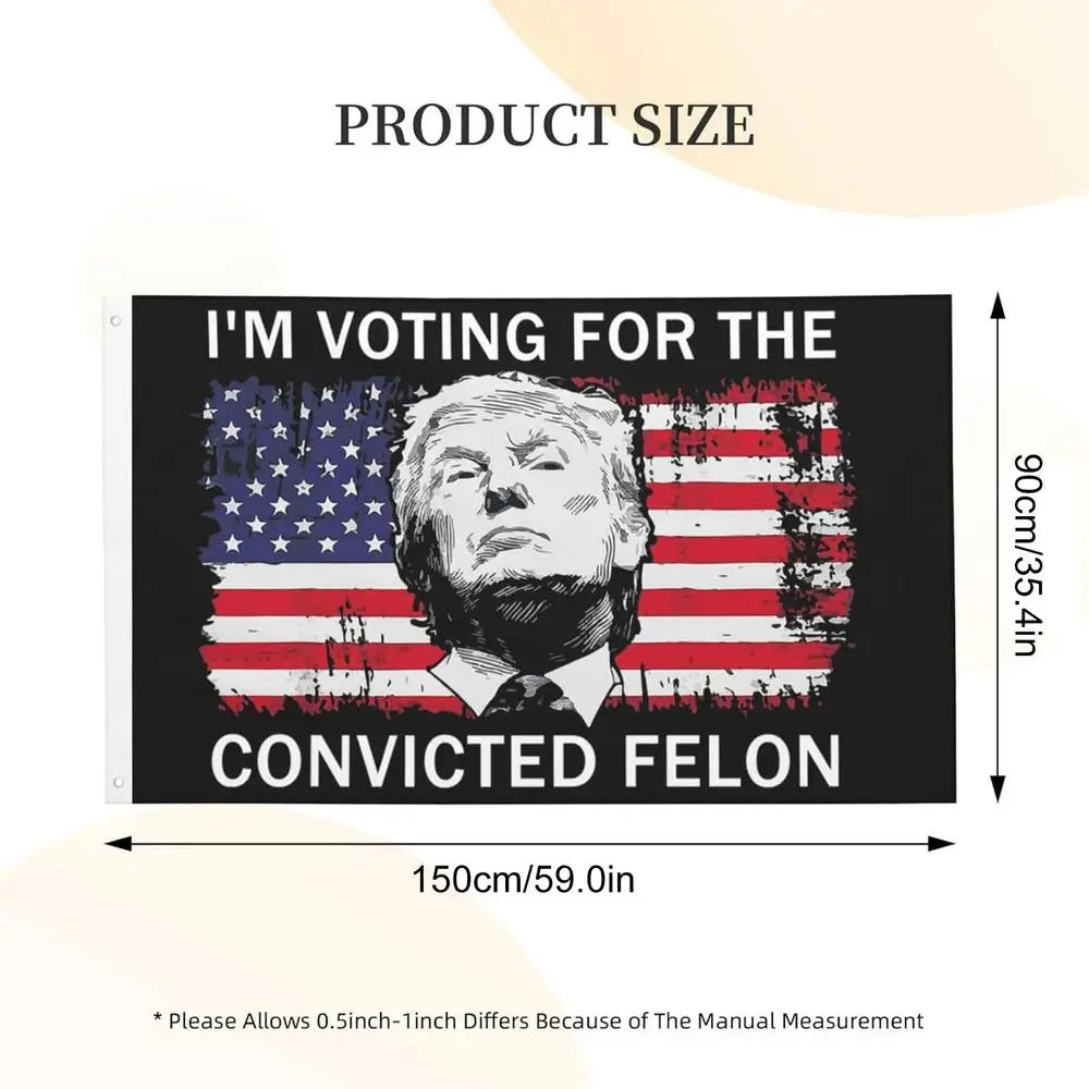 I'm Voting For The Convicted Felon Flag